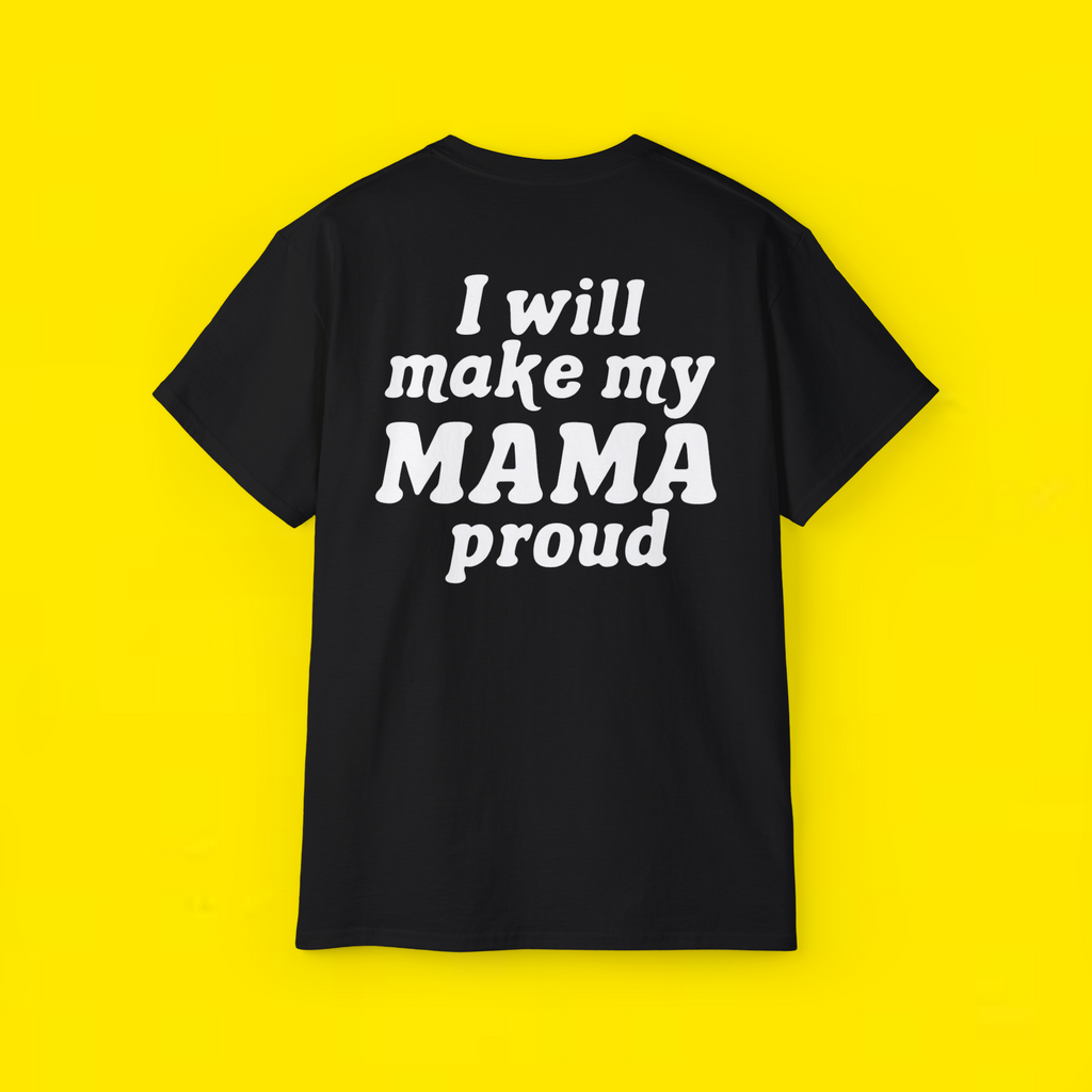 I Will Make My Mama Proud Shirt