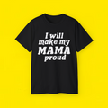 I Will Make My Mama Proud Shirt