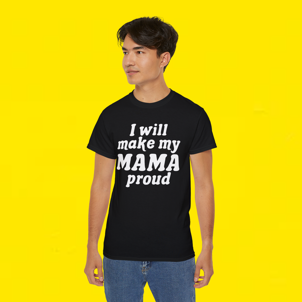 I Will Make My Mama Proud Shirt