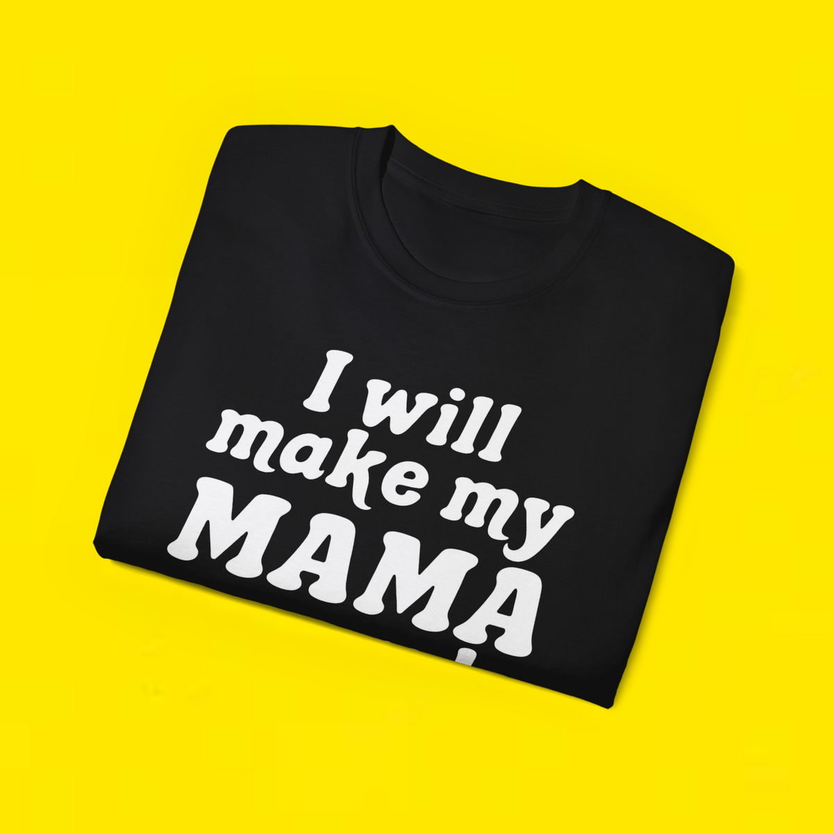 I Will Make My Mama Proud Shirt