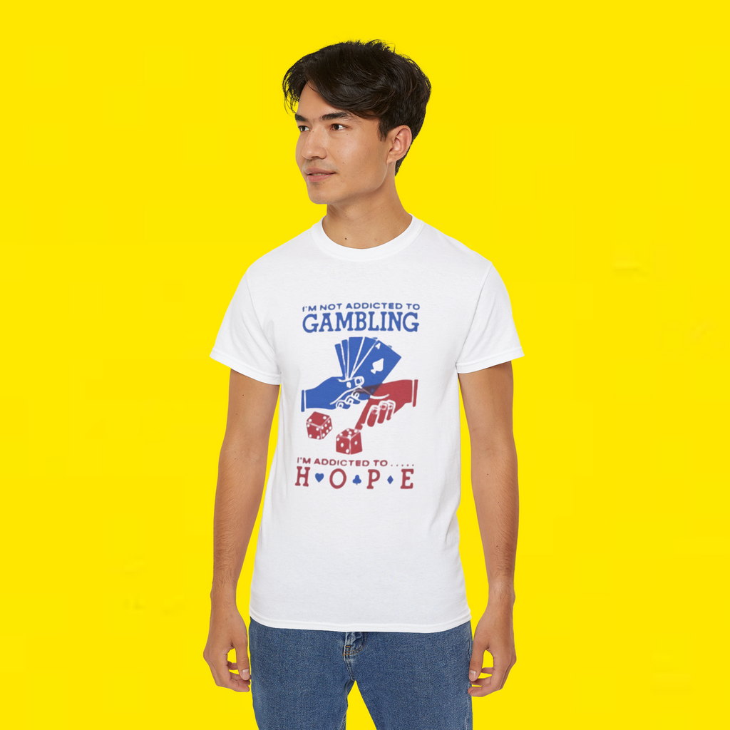 I'm Not Addicted To Gambling I'm Addicted To Hope t-shirt