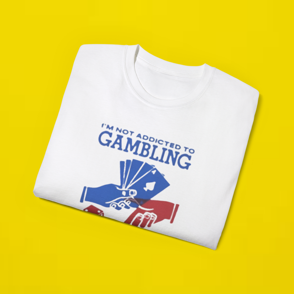 I'm Not Addicted To Gambling I'm Addicted To Hope t-shirt