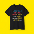 LIBERALS HATE ALL KINDS OF KINGS WORKING FACT-CHECKING MAKING SENSE T-SHIRT