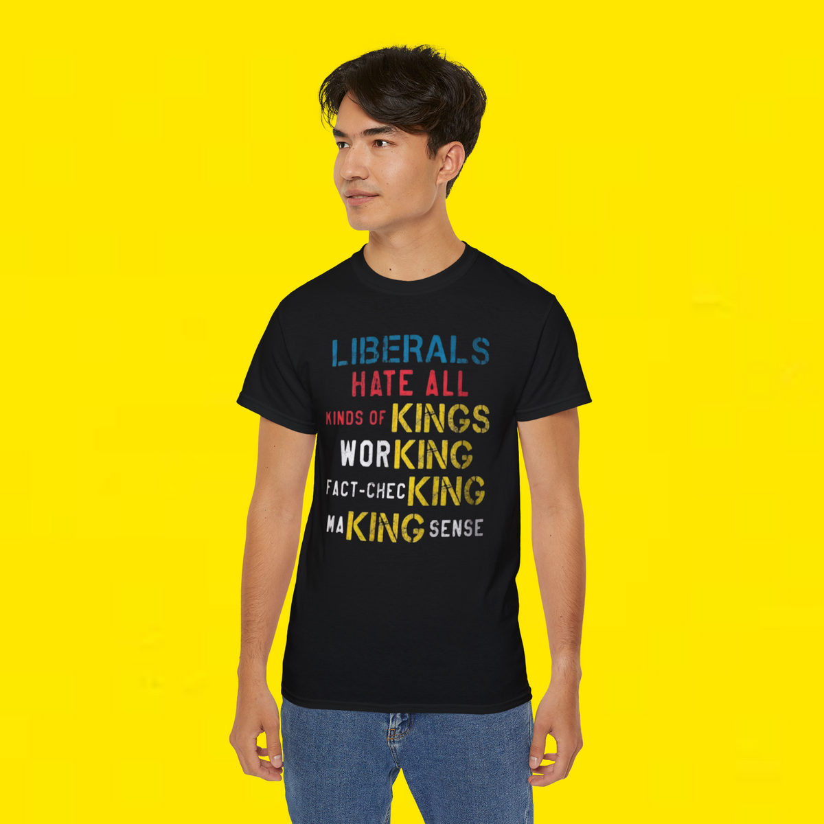 LIBERALS HATE ALL KINDS OF KINGS WORKING FACT-CHECKING MAKING SENSE T-SHIRT