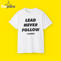 Lead Never Follow Shirt