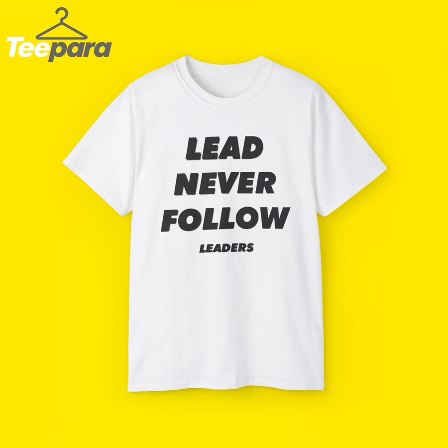 Lead Never Follow Shirt