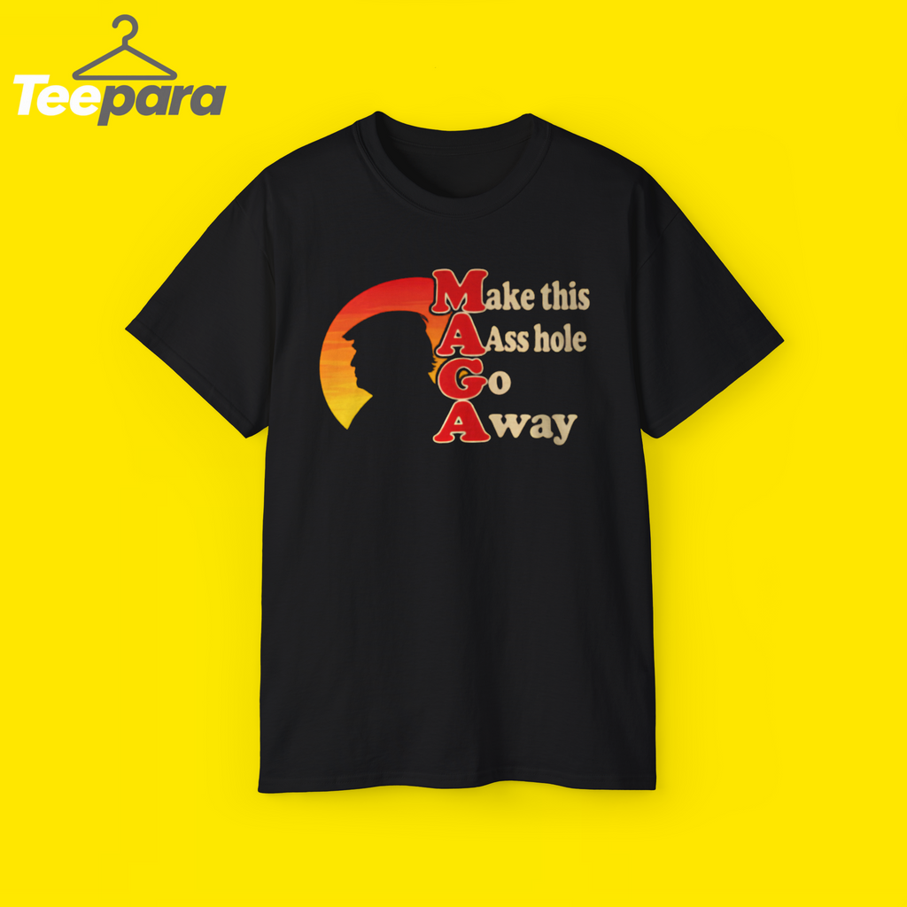 Make This Aass Hole Go Away Shirt