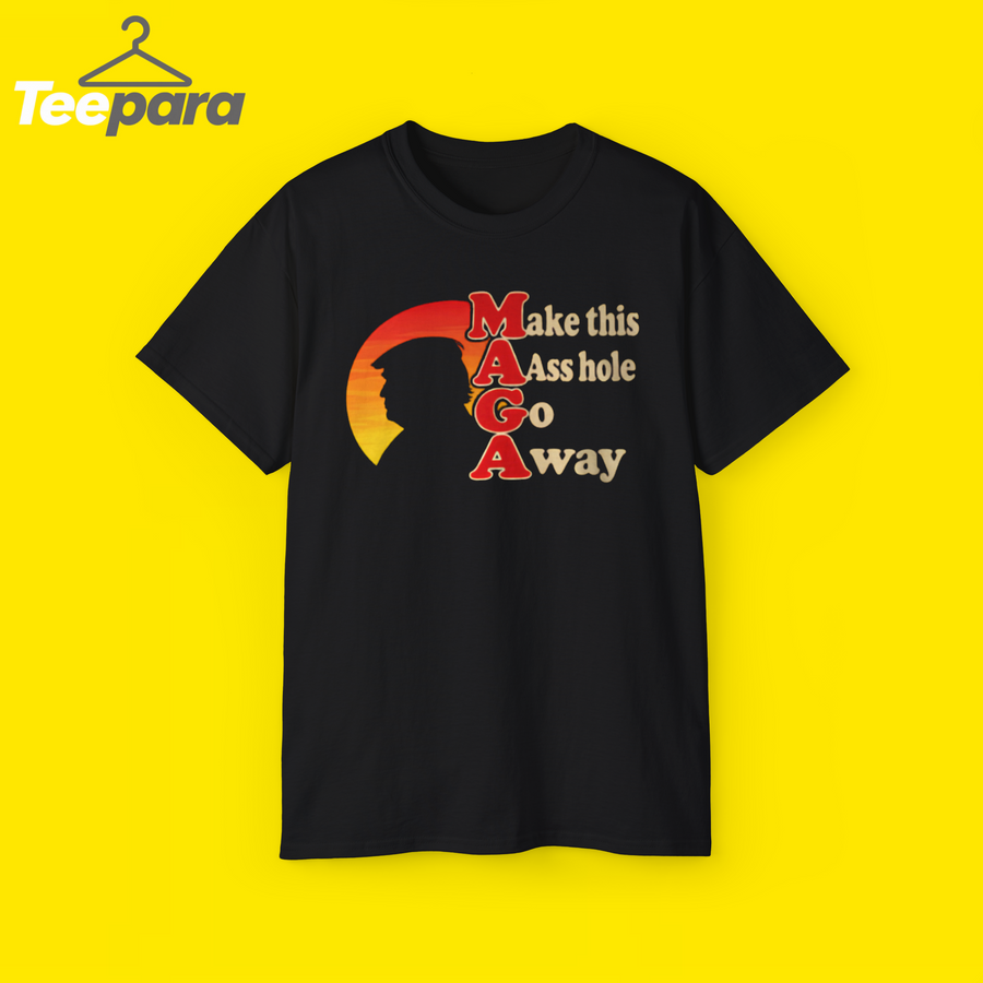 Make This Aass Hole Go Away Shirt