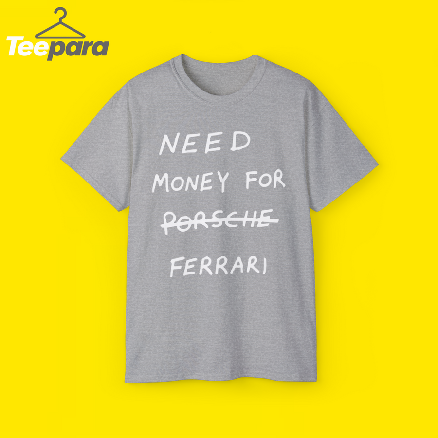 Need Money For Ferrari Shirt