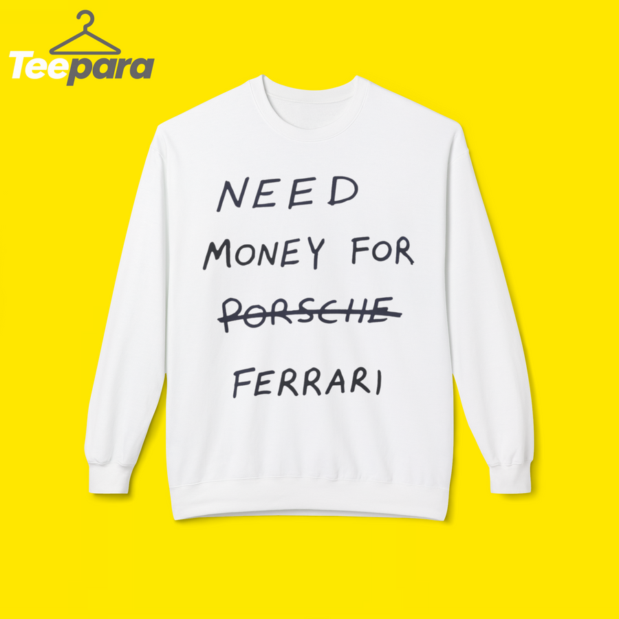 Need Money For Ferrari Shirt
