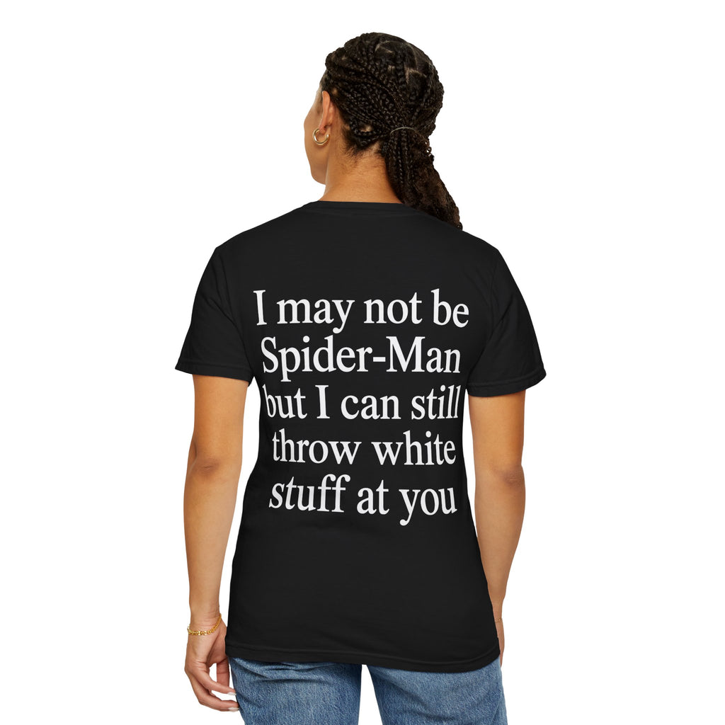I May Not Be Spider-Man But I Can Still Throw White Stuff At You Shirt 