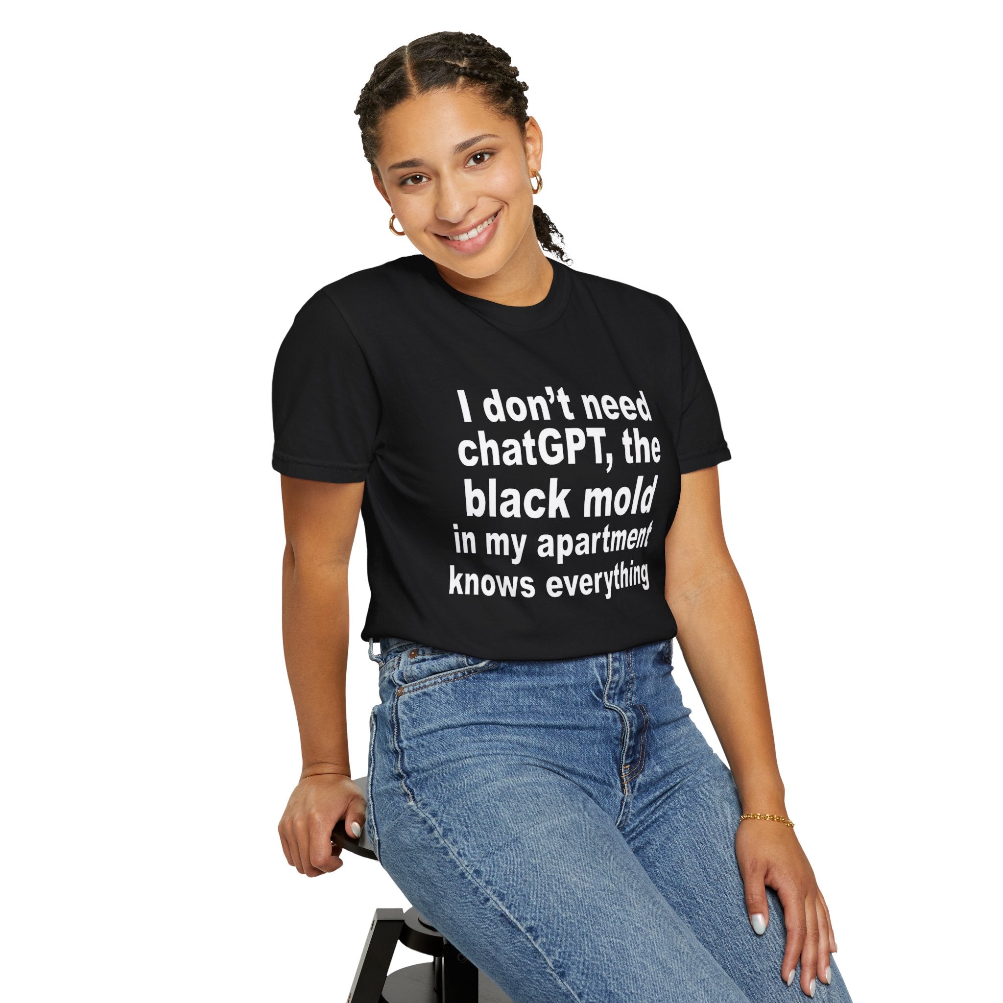 I Don't Need ChatGPT The Black Mold In My Apartment Knows Everything Shirt women