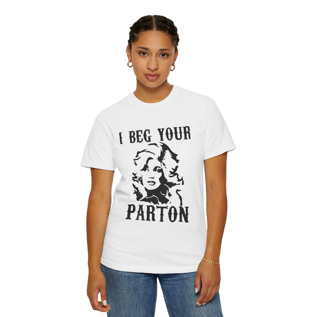 i beg your parton t shirt