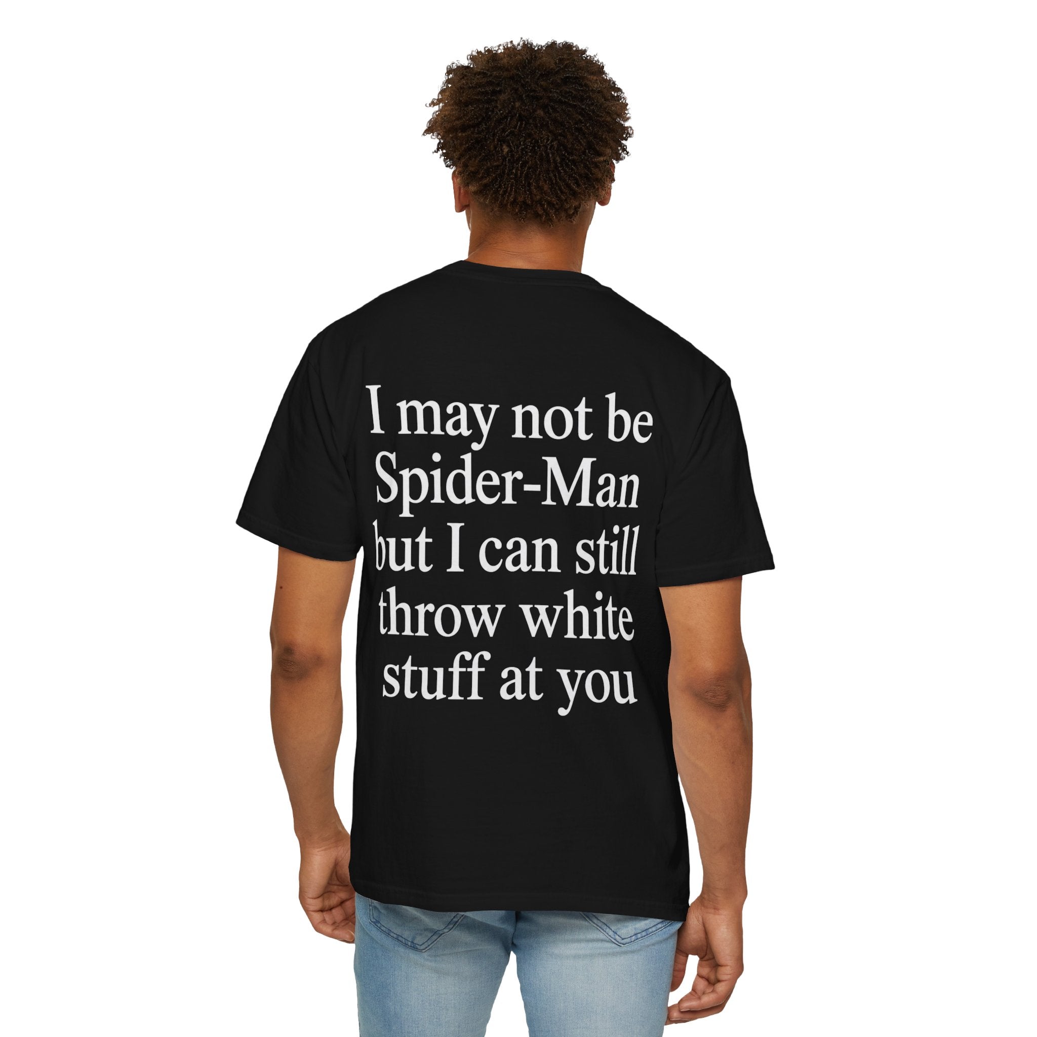I May Not Be Spider-Man But I Can Still Throw White Stuff At You Shirt men back