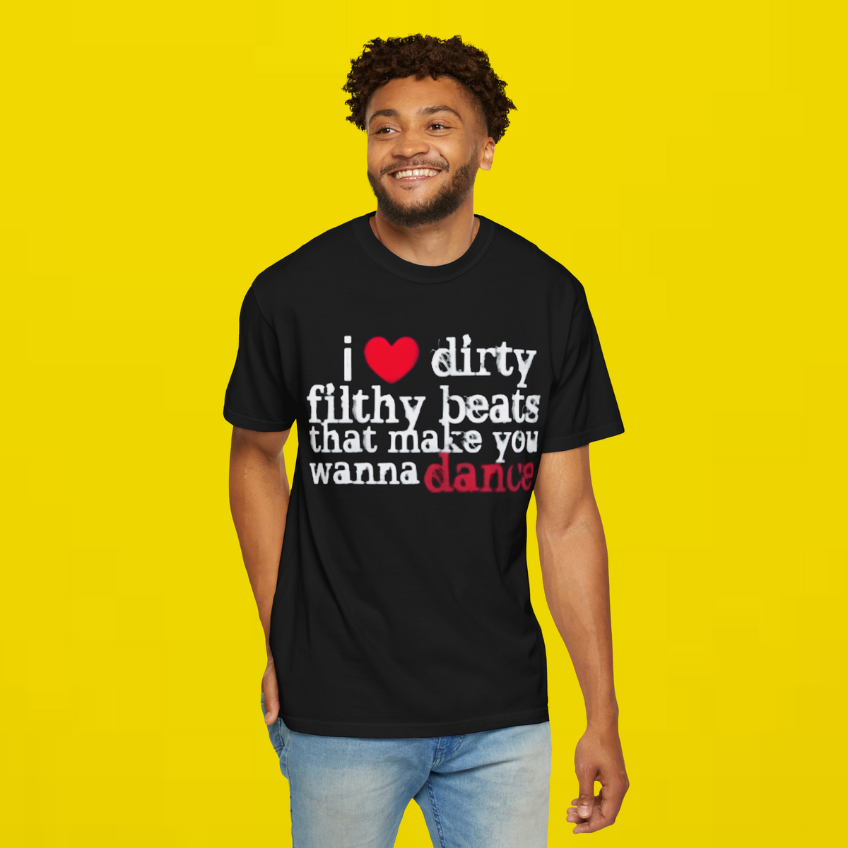 I Love Dirty Filthy Beats That Make You Wanna Dance Shirt