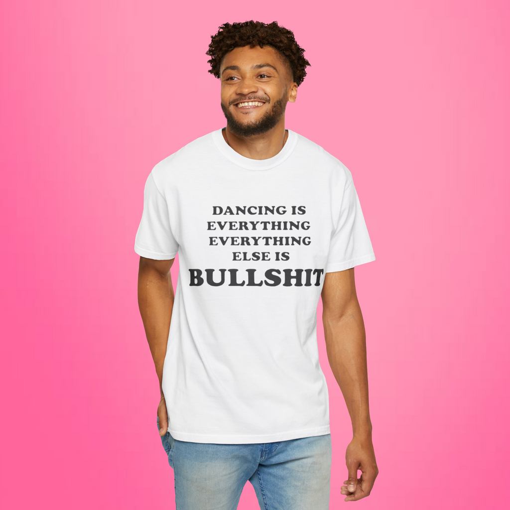 Dancing Is Everything Everything Else Is Bullshit Shirt