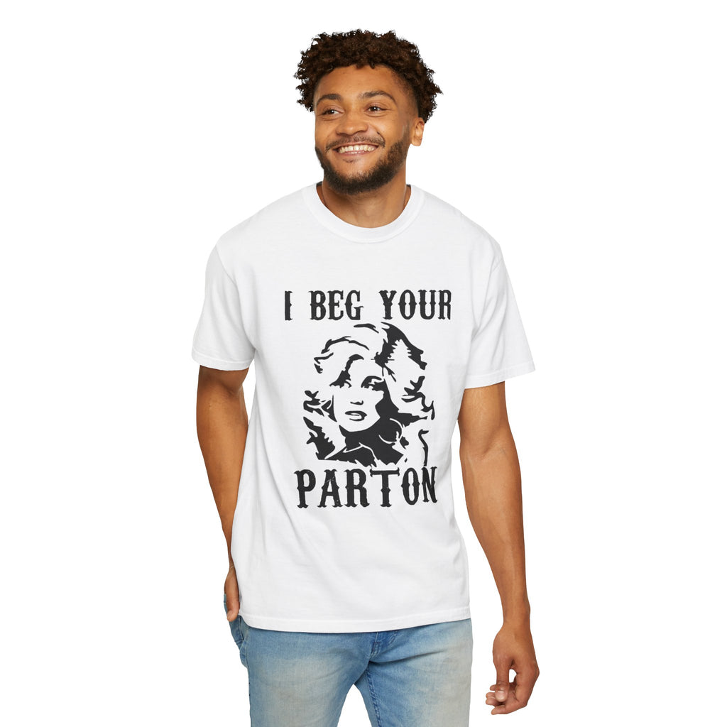 i beg your parton t shirt