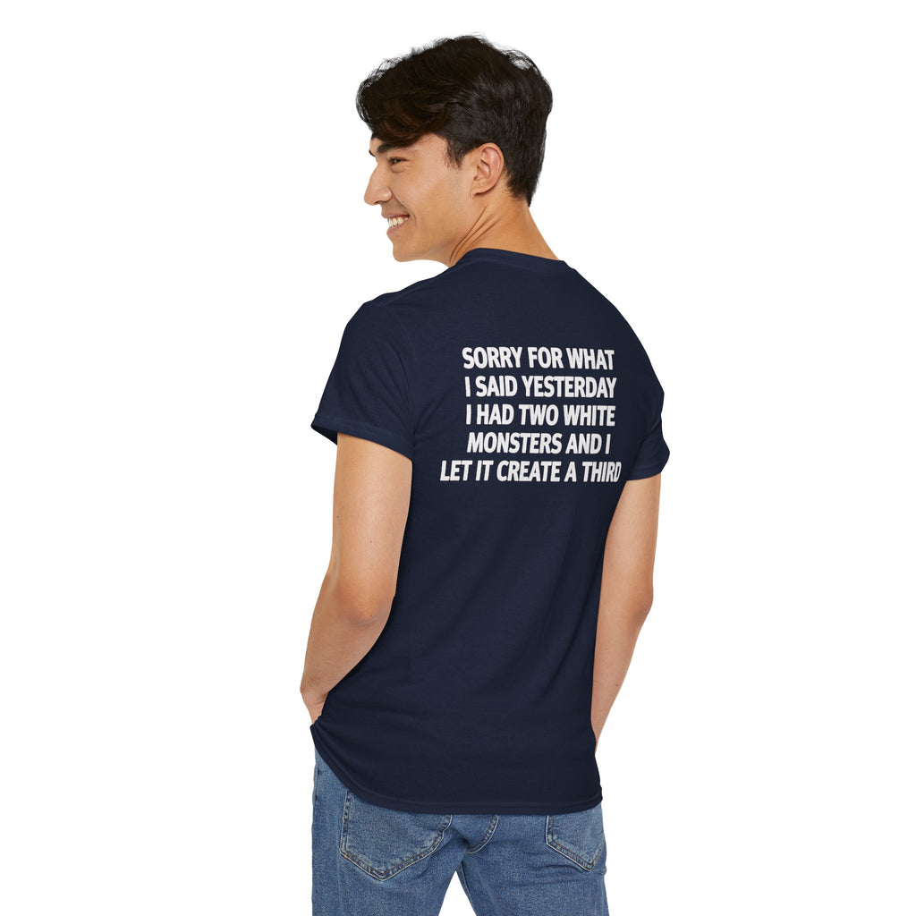 Sorry For What I Said Yesterday I Had Two White Monsters And I Let It Create A Third-shirtSorry For What I Said Yesterday I Had Two White Monsters And I Let It Create A Third-shirt