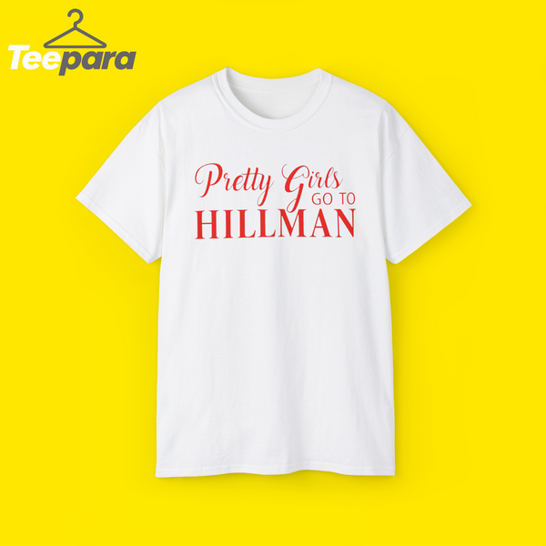 Pretty Girls Go To Hillman T-shirt