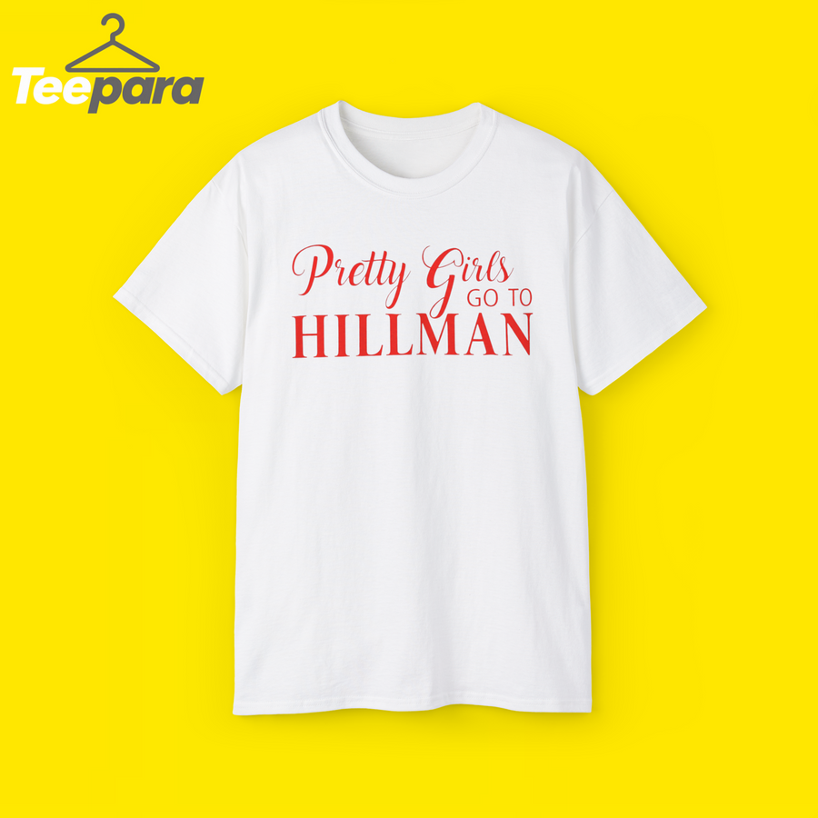 Pretty Girls Go To Hillman T-shirt