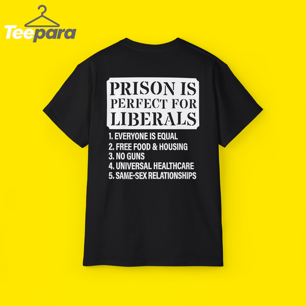 Prison is Perfect for Liberals Shirt