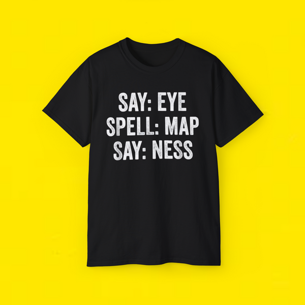 Say Eye Spell Map Say Ness T-Shirt