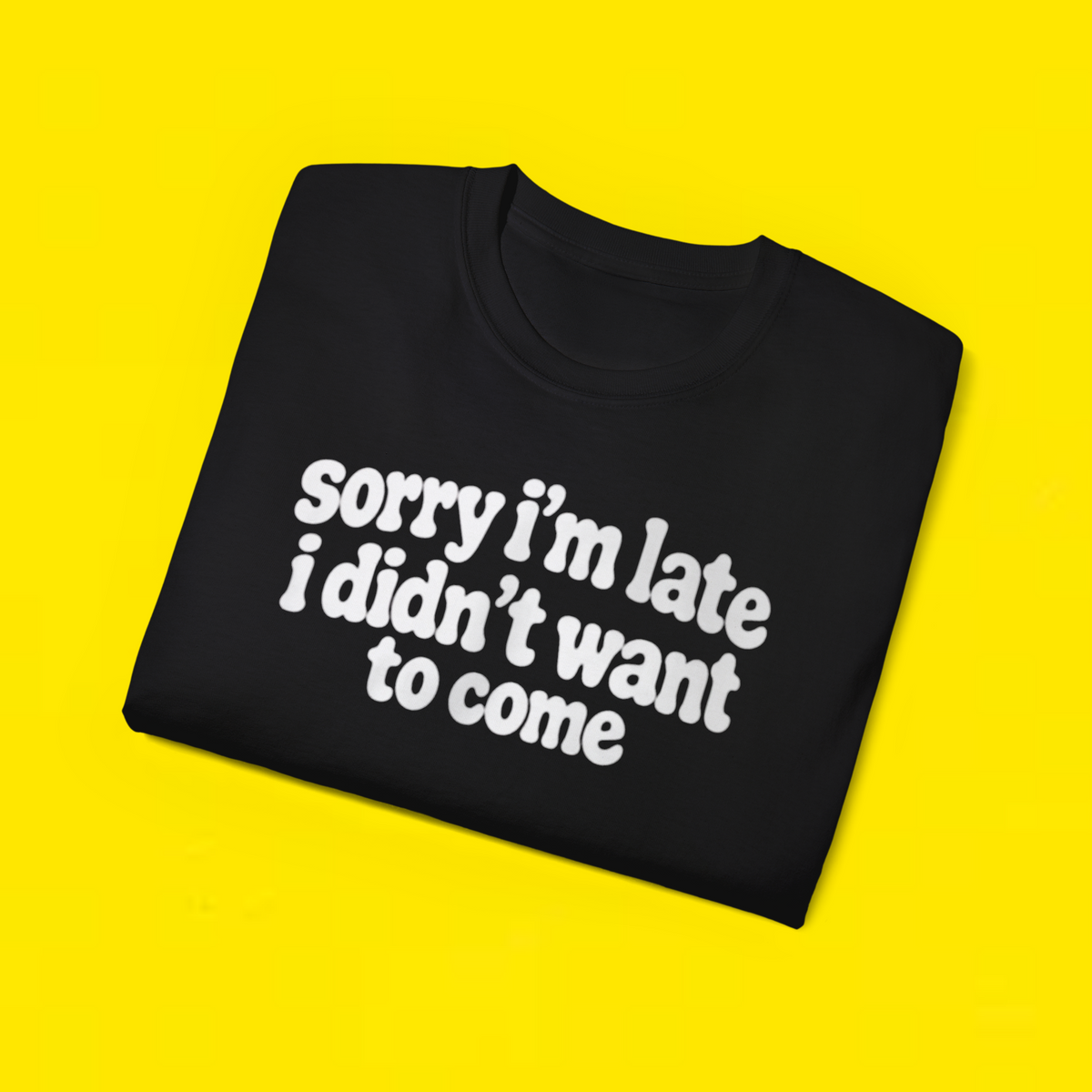  Sorry I'm Late I Didn't Want to Come Shirt 