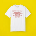 Sorry You Had A Bad Day You Can Touch My Dick If It Makes It Better Shirt