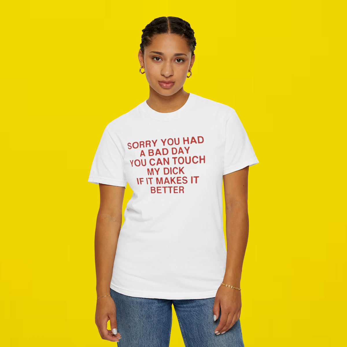Sorry You Had A Bad Day You Can Touch My Dick If It Makes It Better Shirt