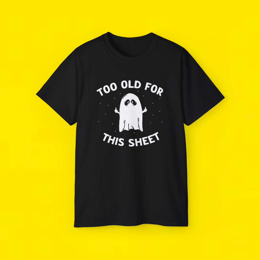 Too Old For This Sheet Ghost T Shirt
