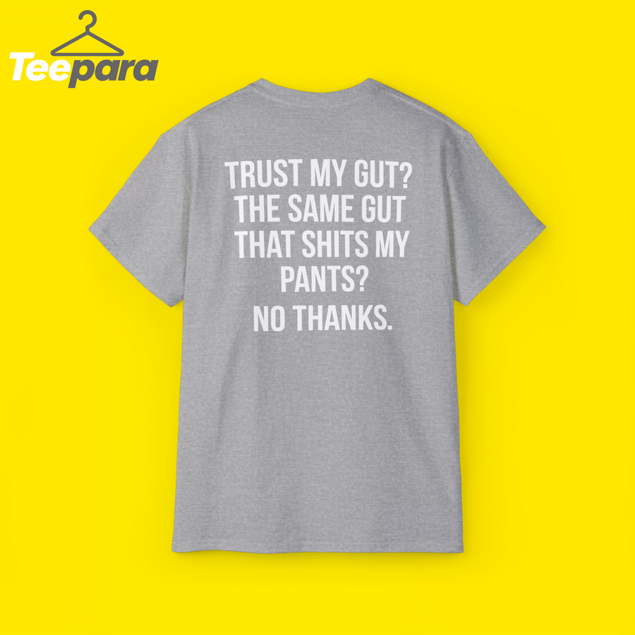 Trust My Gut Shirt - Funny Quote Tee
