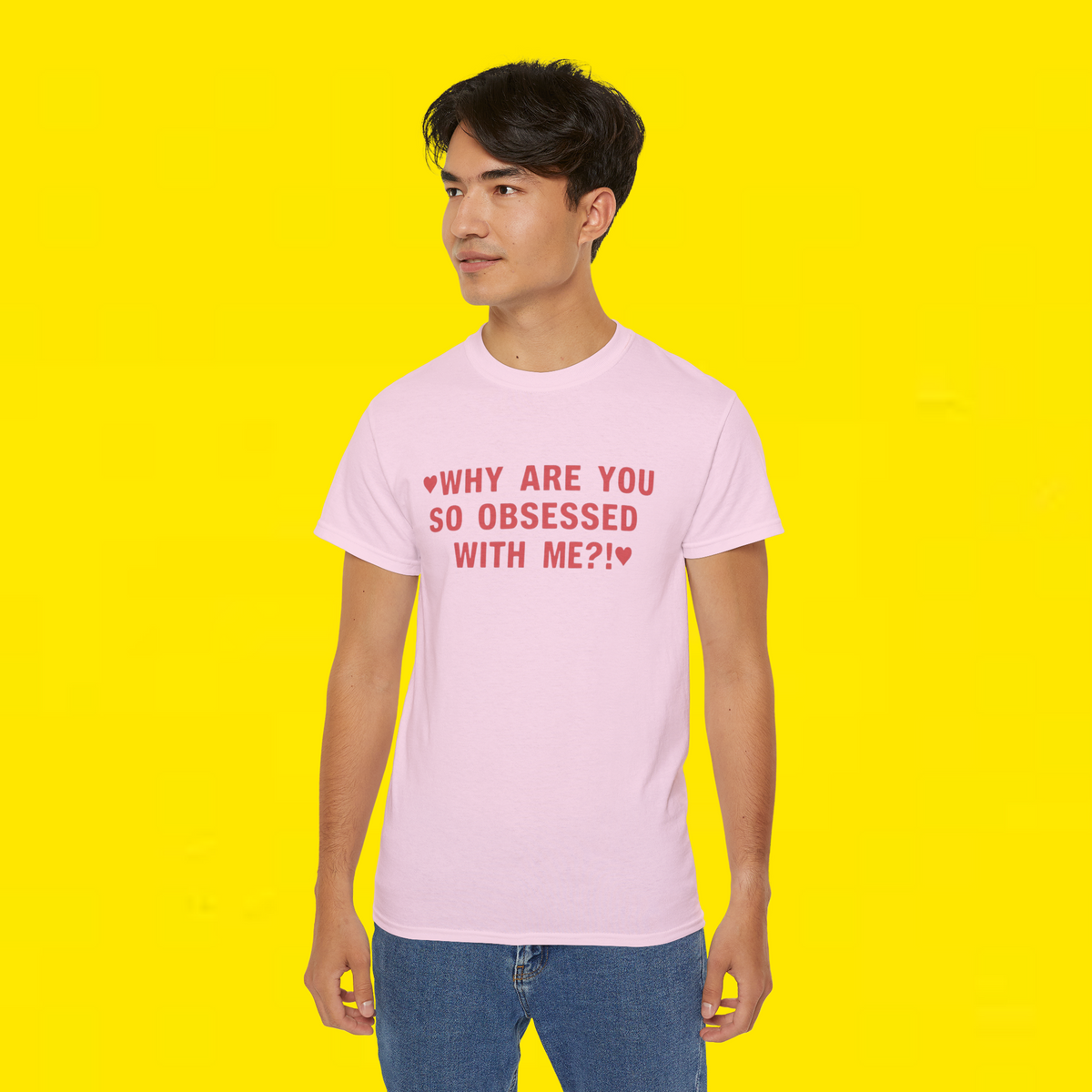 WHY ARE YOU SO OBSESSED WITH ME?! T-Shirt