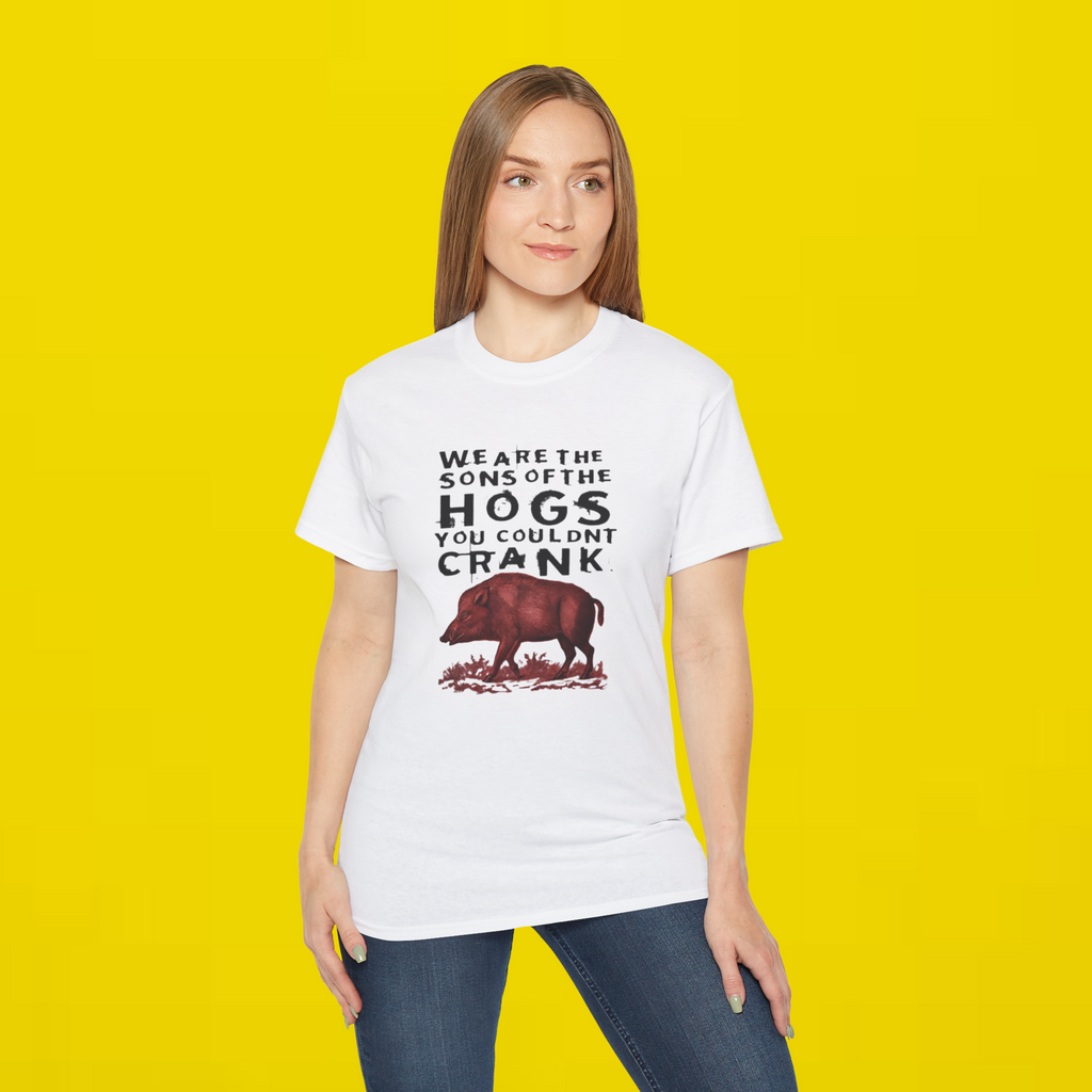 We Are The Sons Of The Hogs You Couldn’t Crank Shirt