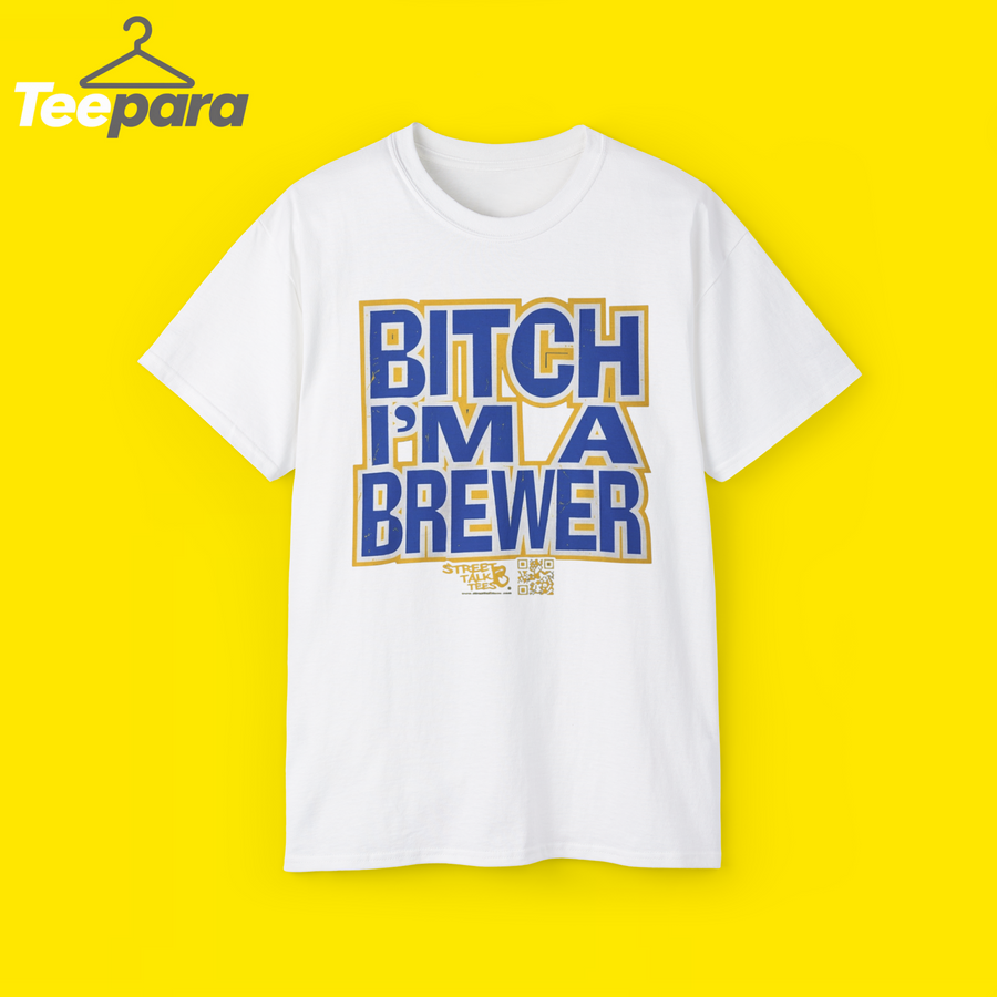 Bitch I'm a Brewer Shirt - White unisex t-shirt with funny Brewer baseball fan graphic, front view
