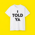  i told ya t shirt 