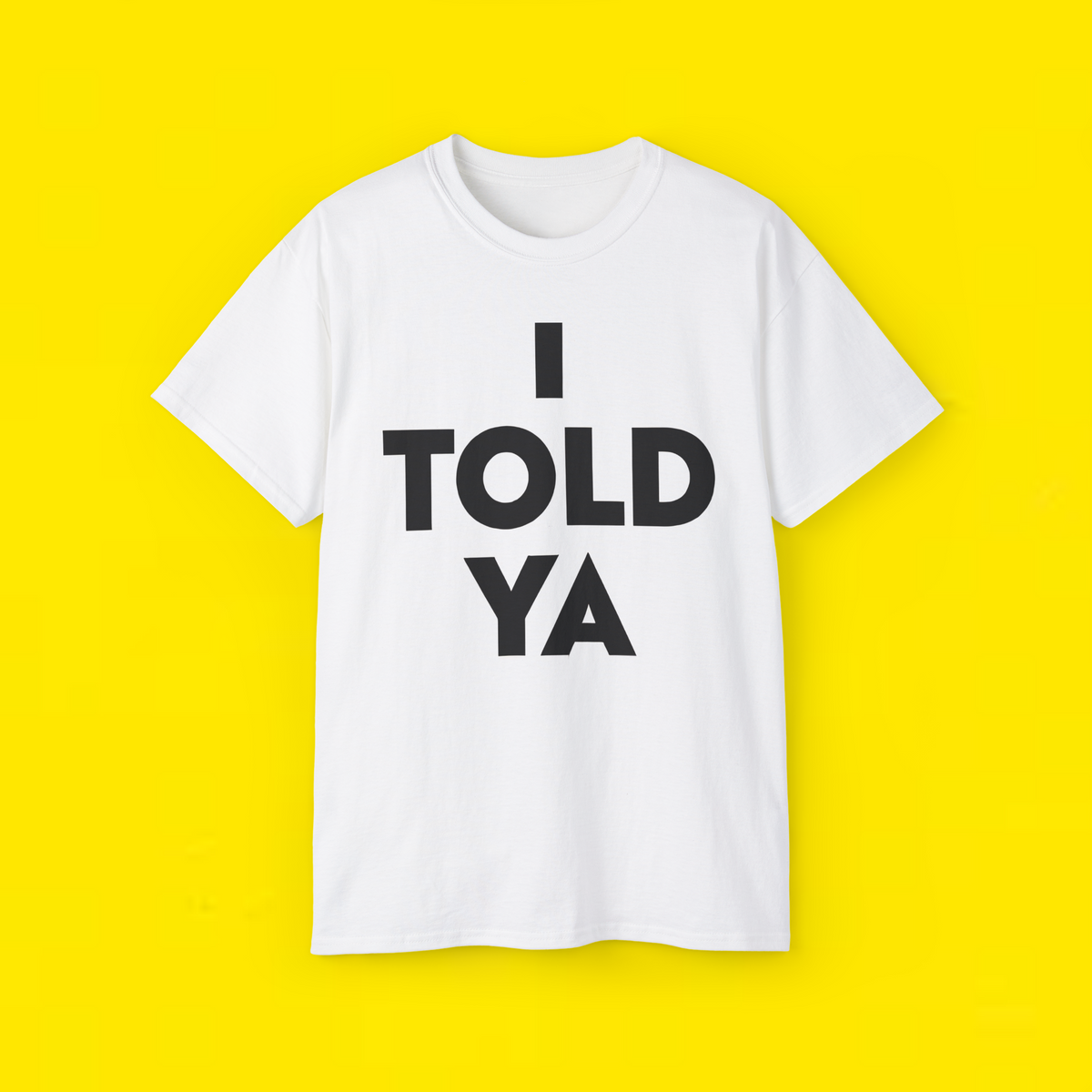  i told ya t shirt 