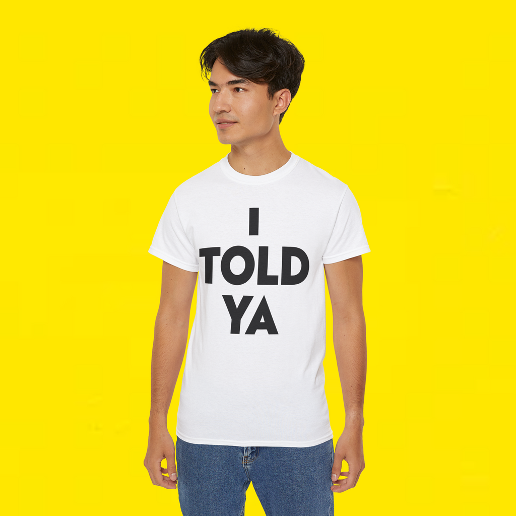  i told ya t shirt 